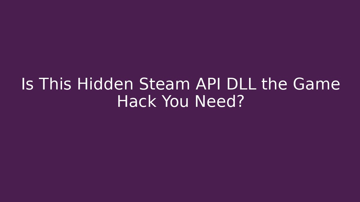 Is This Hidden Steam API DLL the Game Hack You Need? - Vintage E-Juice