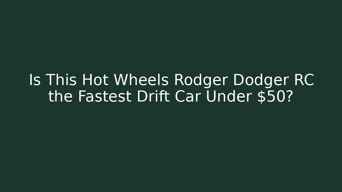 Is This Hot Wheels Rodger Dodger RC the Fastest Drift Car Under $50?
