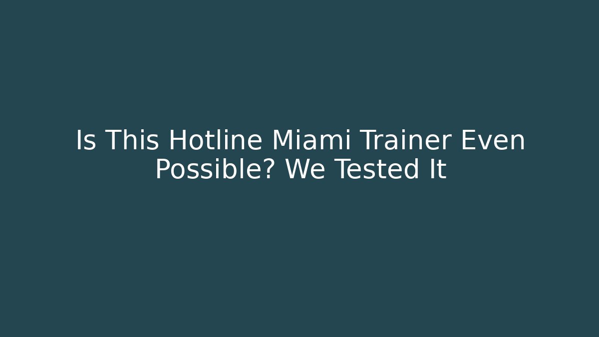 Is This Hotline Miami Trainer Even Possible? We Tested It