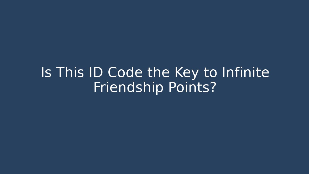 Is This ID Code the Key to Infinite Friendship Points? - Vintage E-Juice