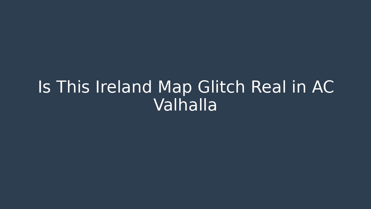 Is This Ireland Map Glitch Real in AC Valhalla