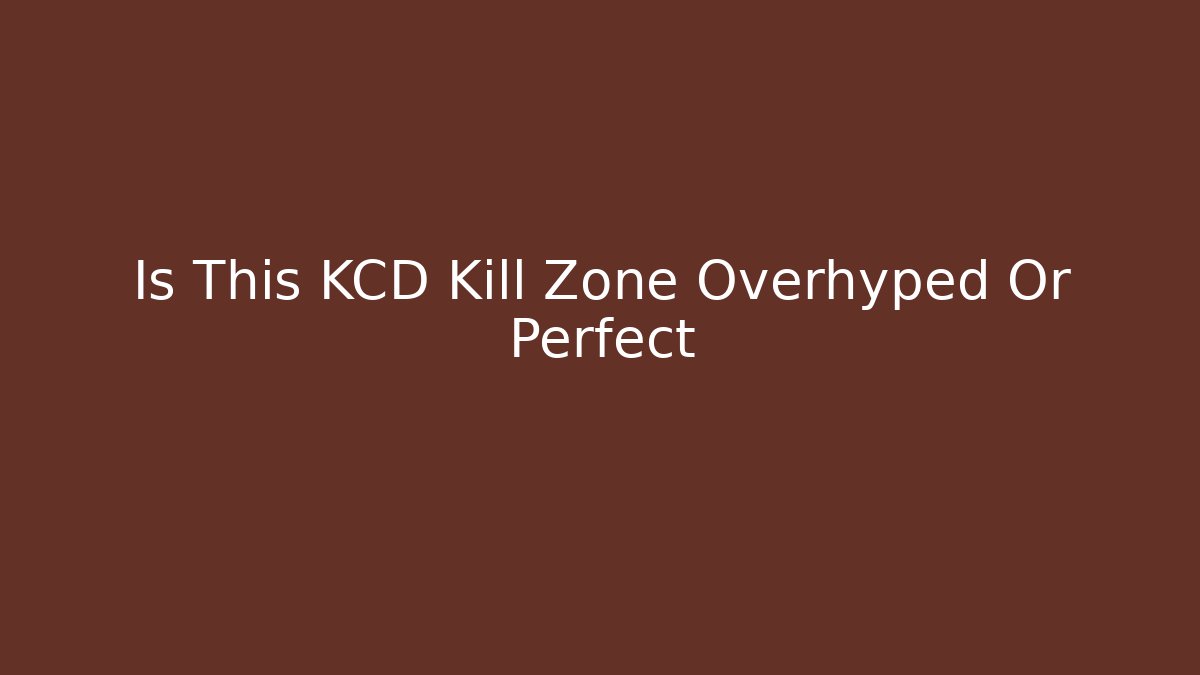Is This KCD Kill Zone Overhyped Or Perfect