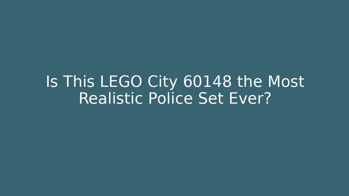 Is This LEGO City 60148 the Most Realistic Police Set Ever? - Vintage E-Juice