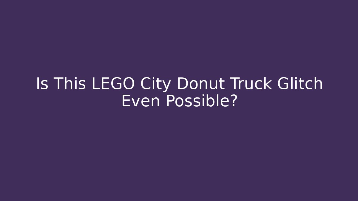 Is This LEGO City Donut Truck Glitch Even Possible?