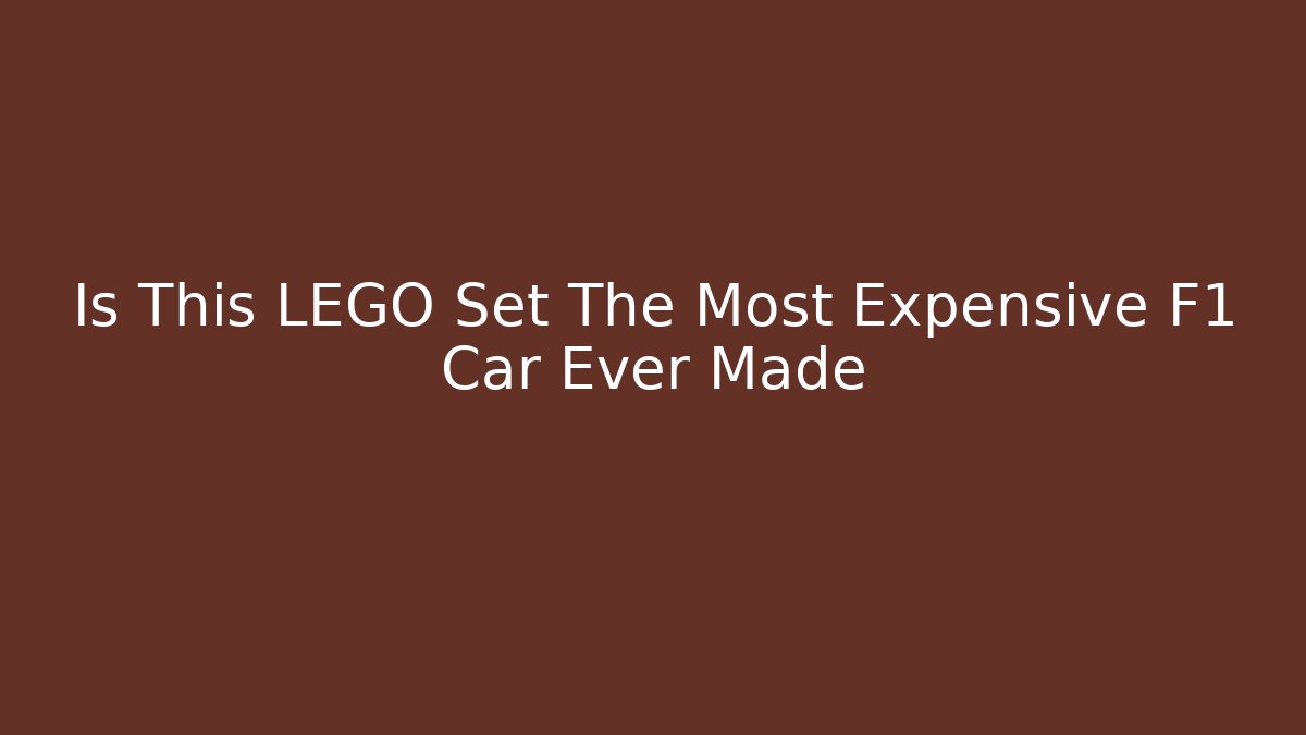 Is This LEGO Set The Most Expensive F1 Car Ever Made