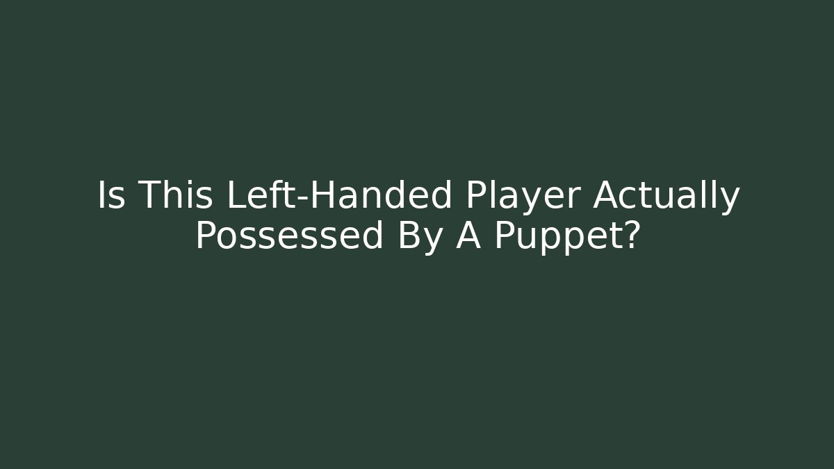 Is This Left-Handed Player Actually Possessed By A Puppet? - Vintage E-Juice