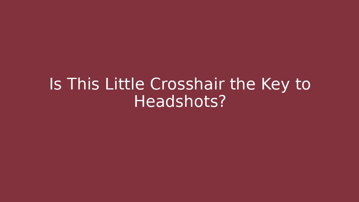 Is This Little Crosshair the Key to Headshots?