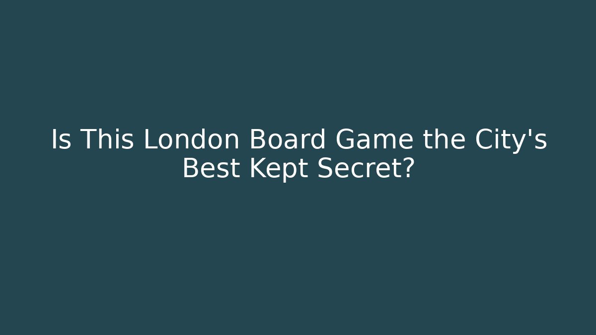 Is This London Board Game the City's Best Kept Secret?