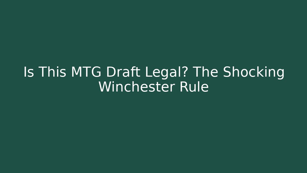 Is This MTG Draft Legal? The Shocking Winchester Rule - Vintage E-Juice