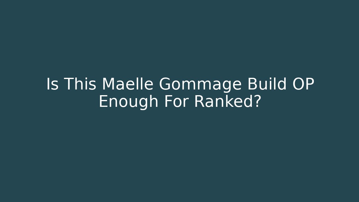 Is This Maelle Gommage Build OP Enough For Ranked?