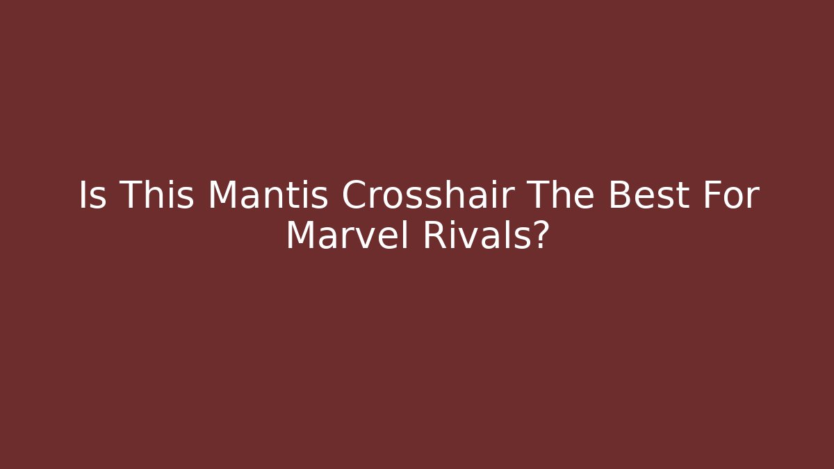 Is This Mantis Crosshair The Best For Marvel Rivals?
