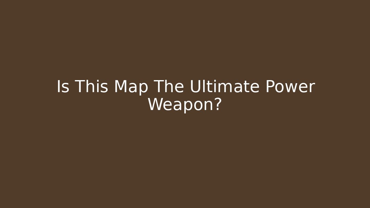 Is This Map The Ultimate Power Weapon?