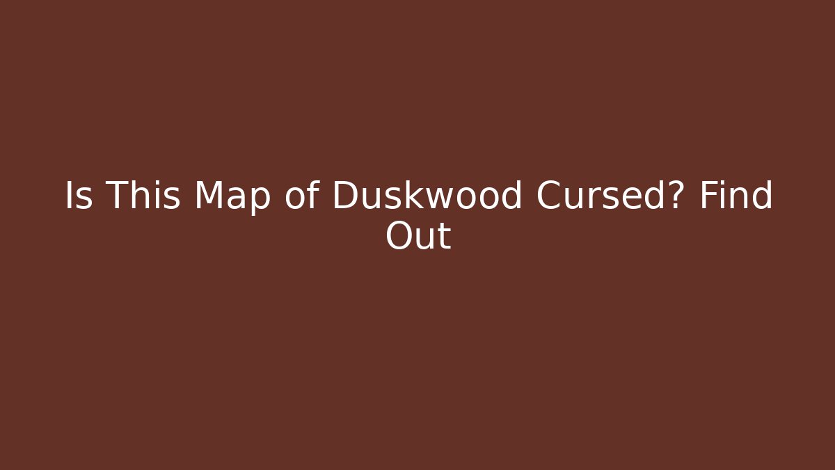 Is This Map of Duskwood Cursed? Find Out