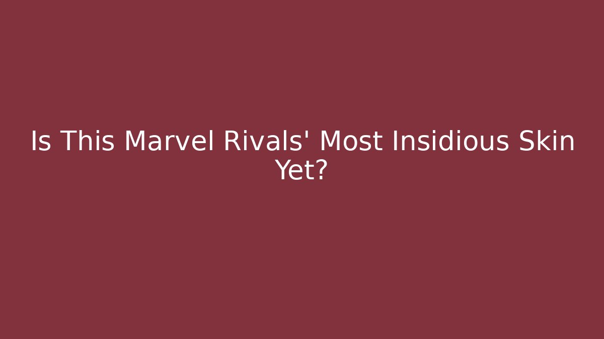 Is This Marvel Rivals' Most Insidious Skin Yet? - Vintage E-Juice