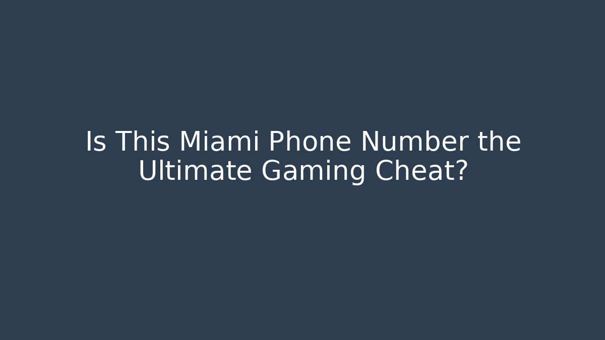 Is This Miami Phone Number the Ultimate Gaming Cheat?