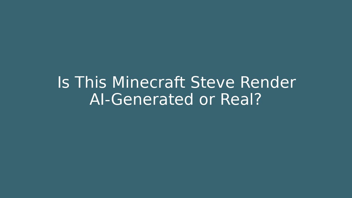 Is This Minecraft Steve Render AI-Generated or Real?