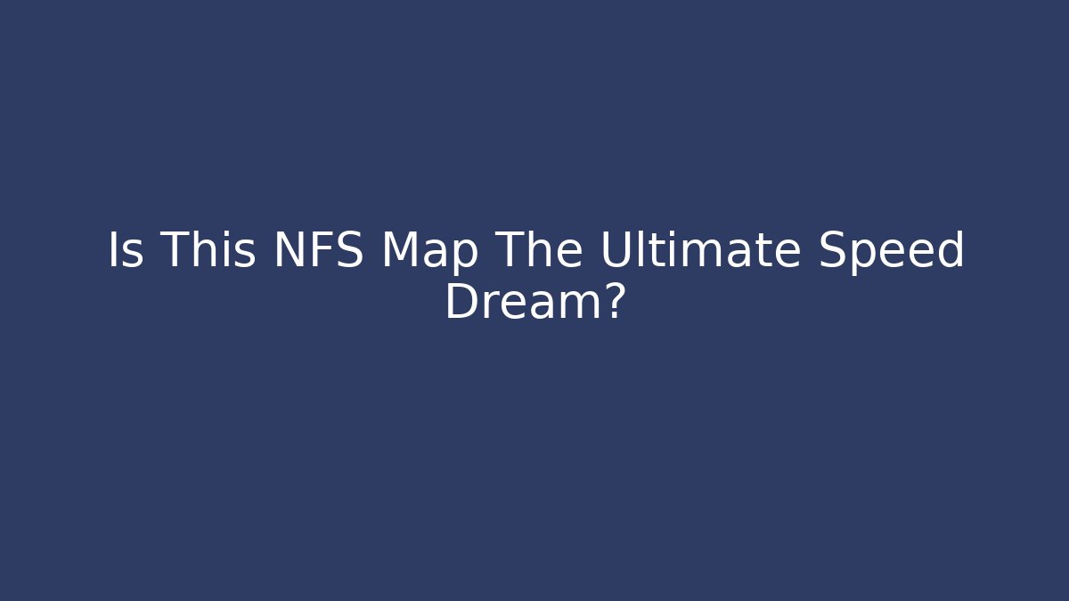 Is This NFS Map The Ultimate Speed Dream?