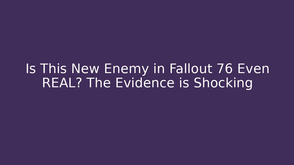 Is This New Enemy in Fallout 76 Even REAL? The Evidence is Shocking