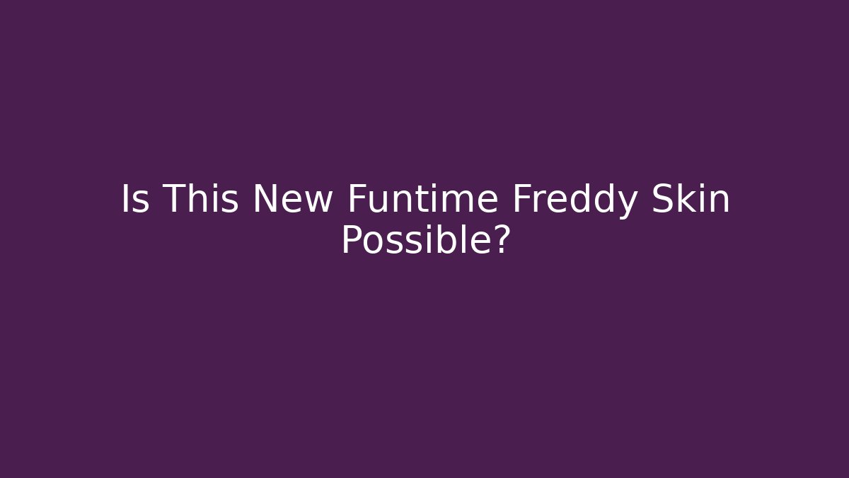 Is This New Funtime Freddy Skin Possible?