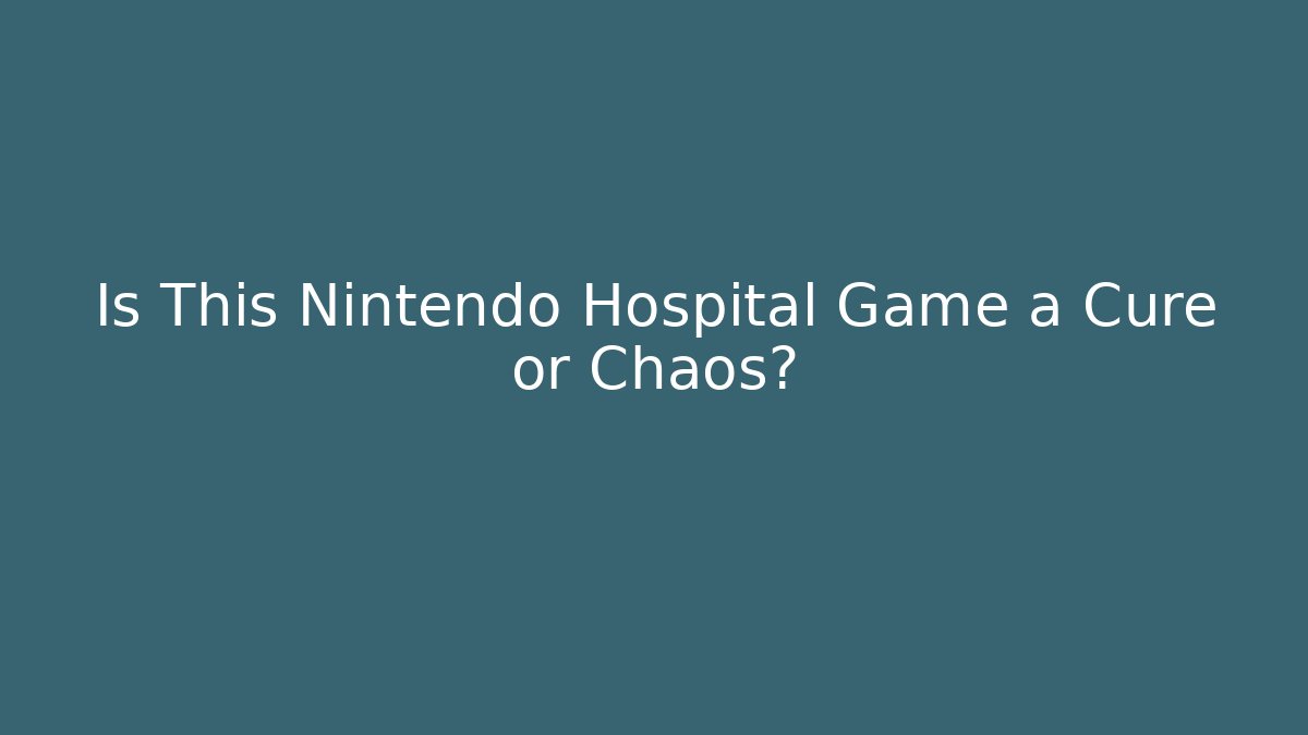 Is This Nintendo Hospital Game a Cure or Chaos?