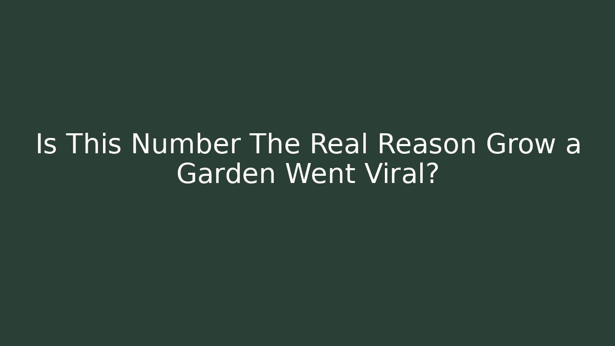 Is This Number The Real Reason Grow a Garden Went Viral?