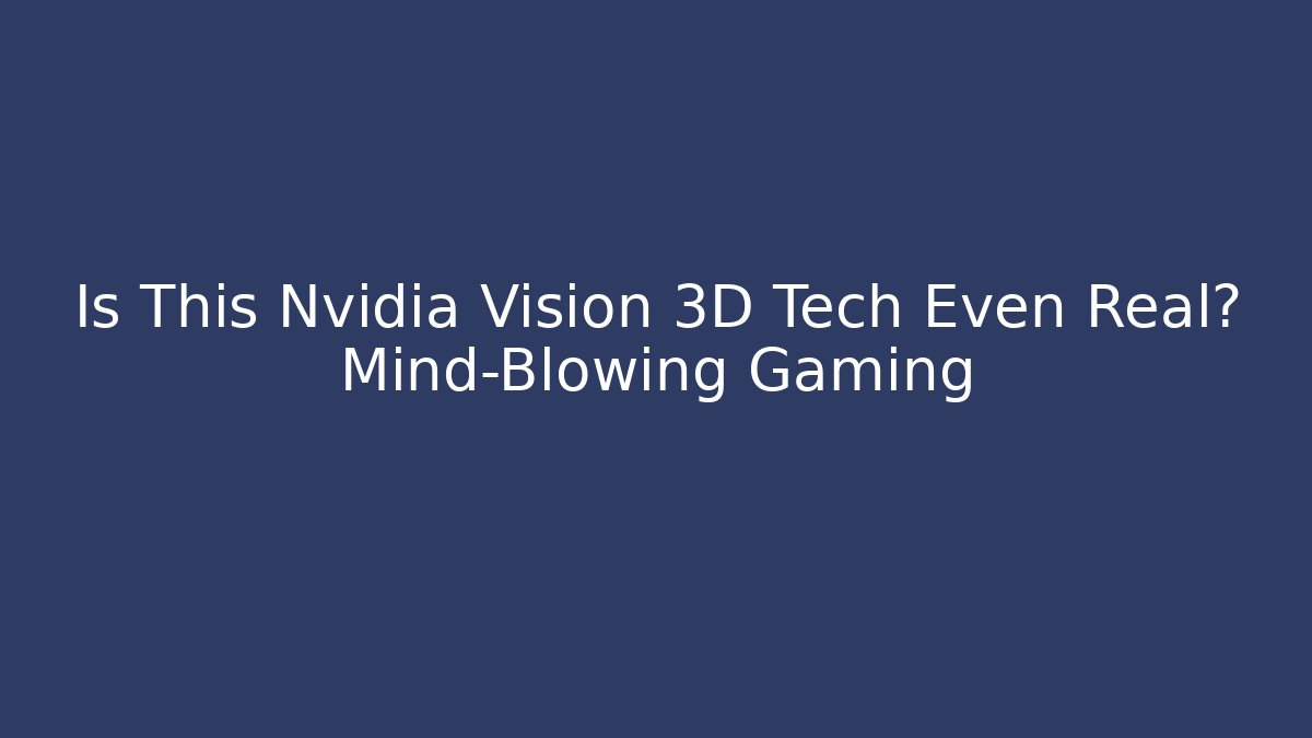 Is This Nvidia Vision 3D Tech Even Real? Mind-Blowing Gaming