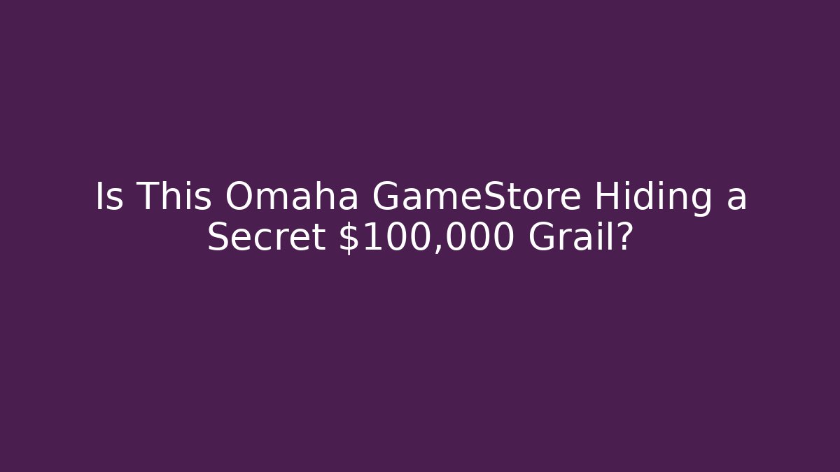 Is This Omaha GameStore Hiding a Secret $100,000 Grail?