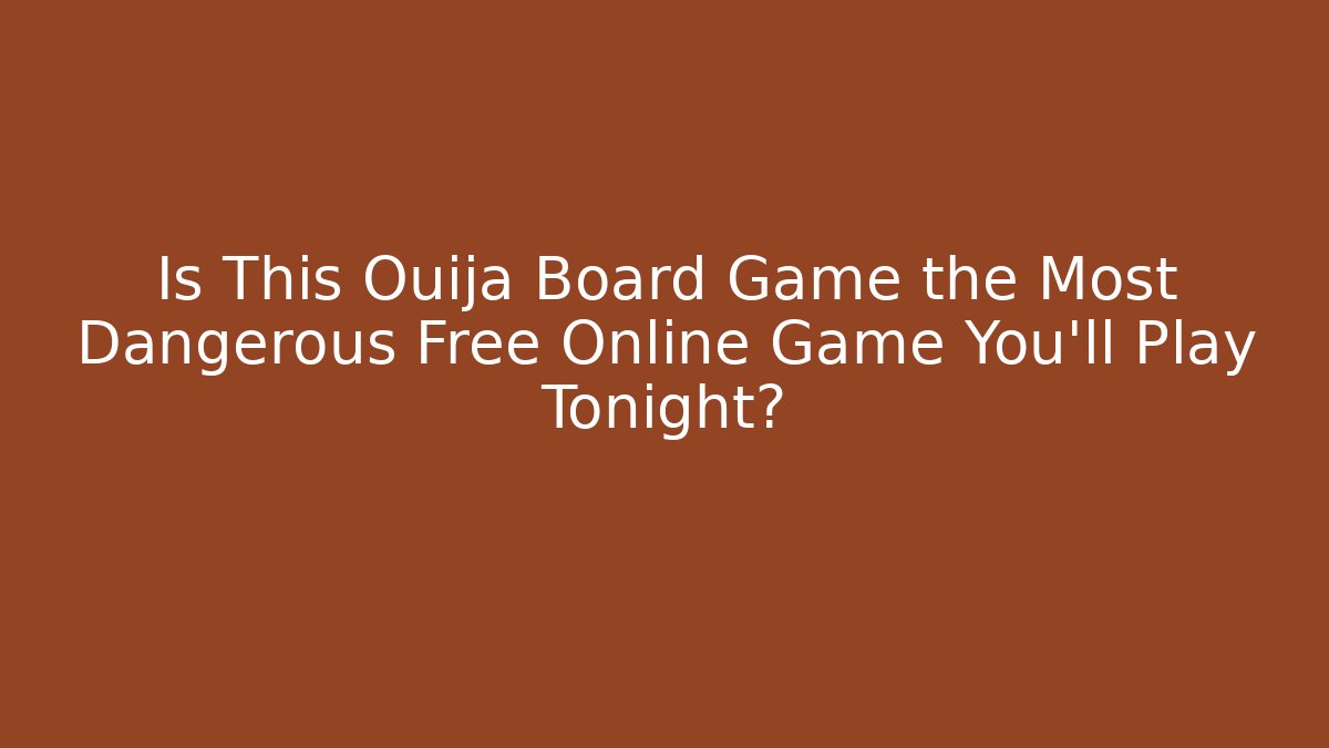 Is This Ouija Board Game the Most Dangerous Free Online Game You'll Play Tonight?