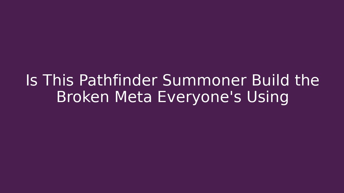 Is This Pathfinder Summoner Build the Broken Meta Everyone's Using