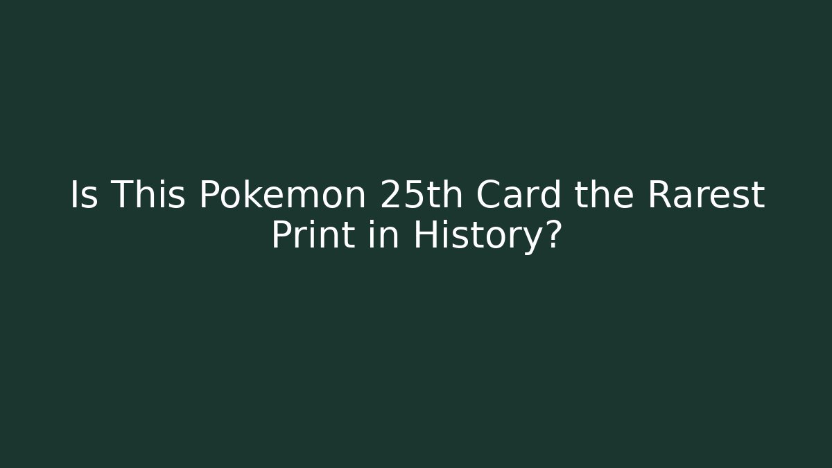 Is This Pokémon 25th Card the Rarest Print in History?