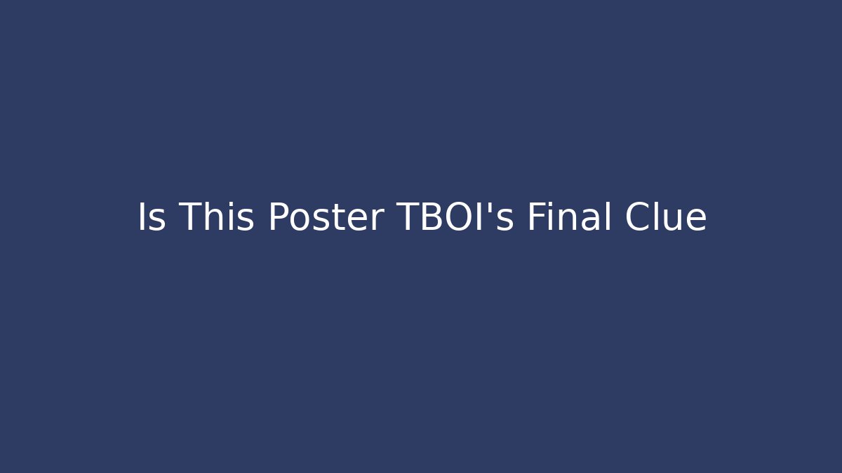 Is This Poster TBOI's Final Clue