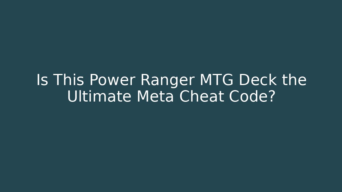 Is This Power Ranger MTG Deck the Ultimate Meta Cheat Code? - Vintage E-Juice