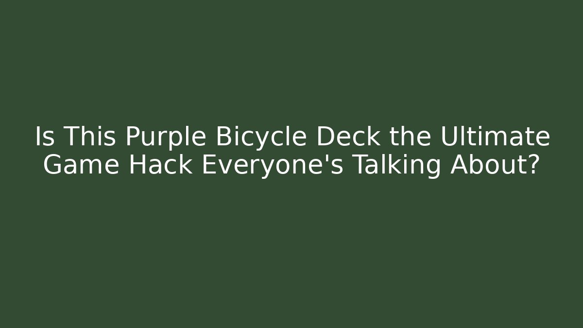 Is This Purple Bicycle Deck the Ultimate Game Hack Everyone’s Talking About?