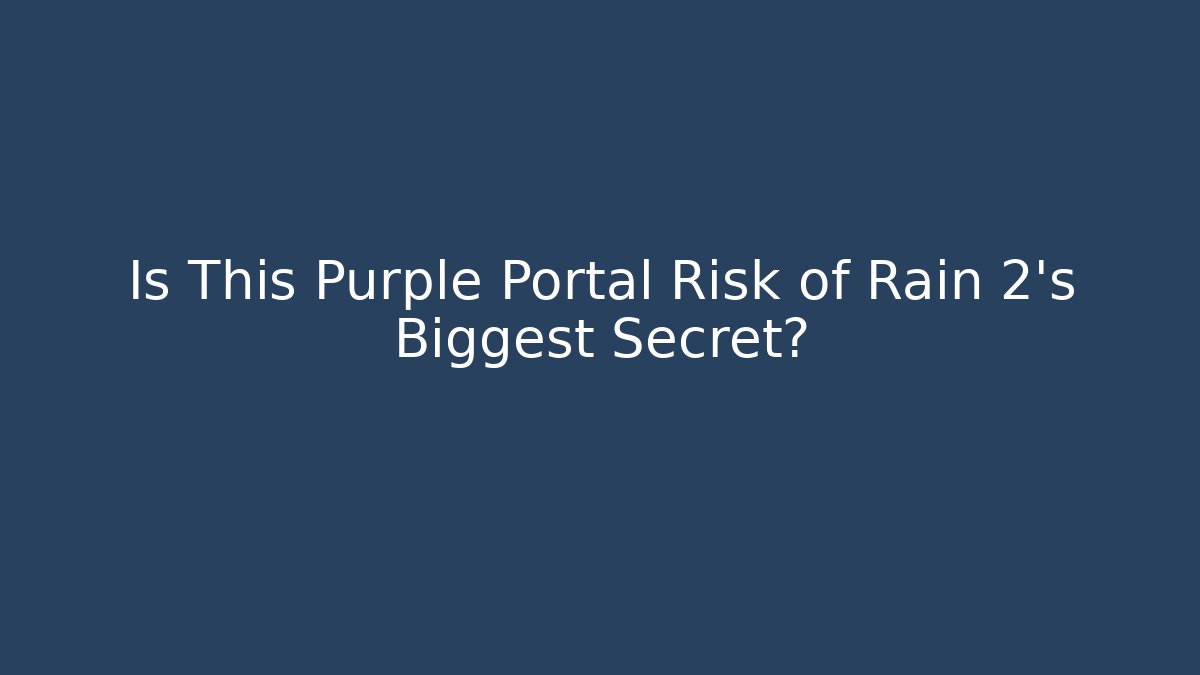 Is This Purple Portal Risk of Rain 2's Biggest Secret?