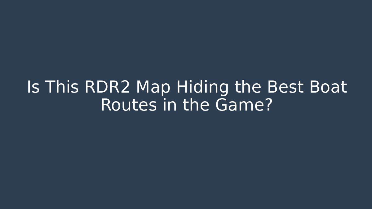 Is This RDR2 Map Hiding the Best Boat Routes in the Game?