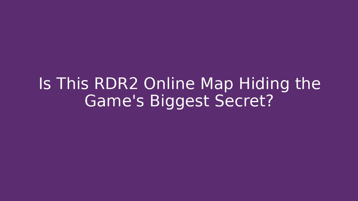 Is This RDR2 Online Map Hiding the Game's Biggest Secret?