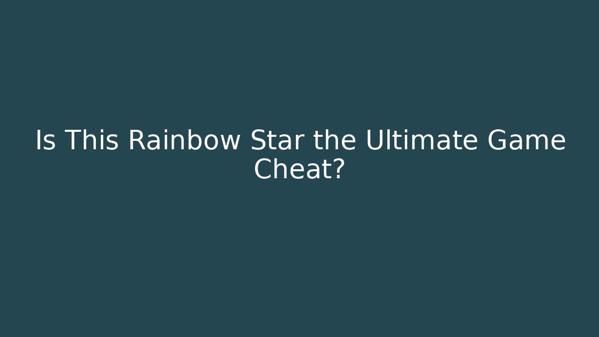 Is This Rainbow Star the Ultimate Game Cheat?