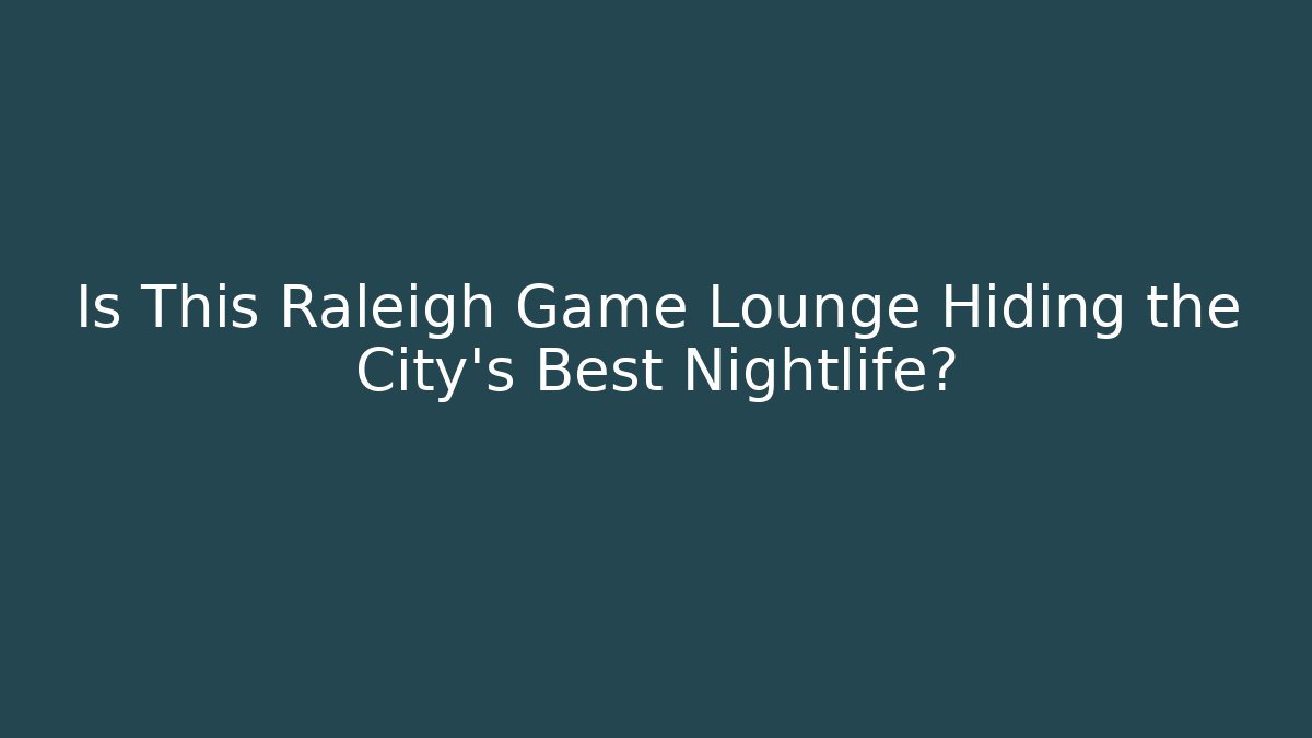 Is This Raleigh Game Lounge Hiding the City's Best Nightlife?