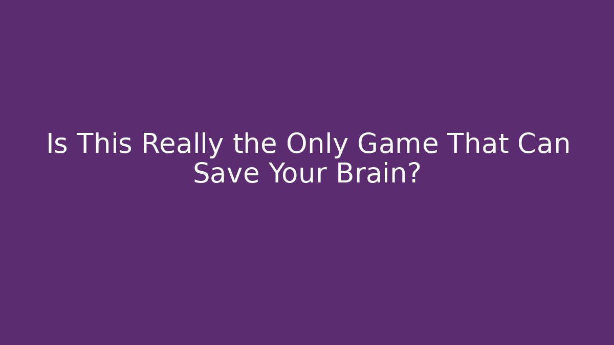 Is This Really the Only Game That Can Save Your Brain? - Vintage E-Juice