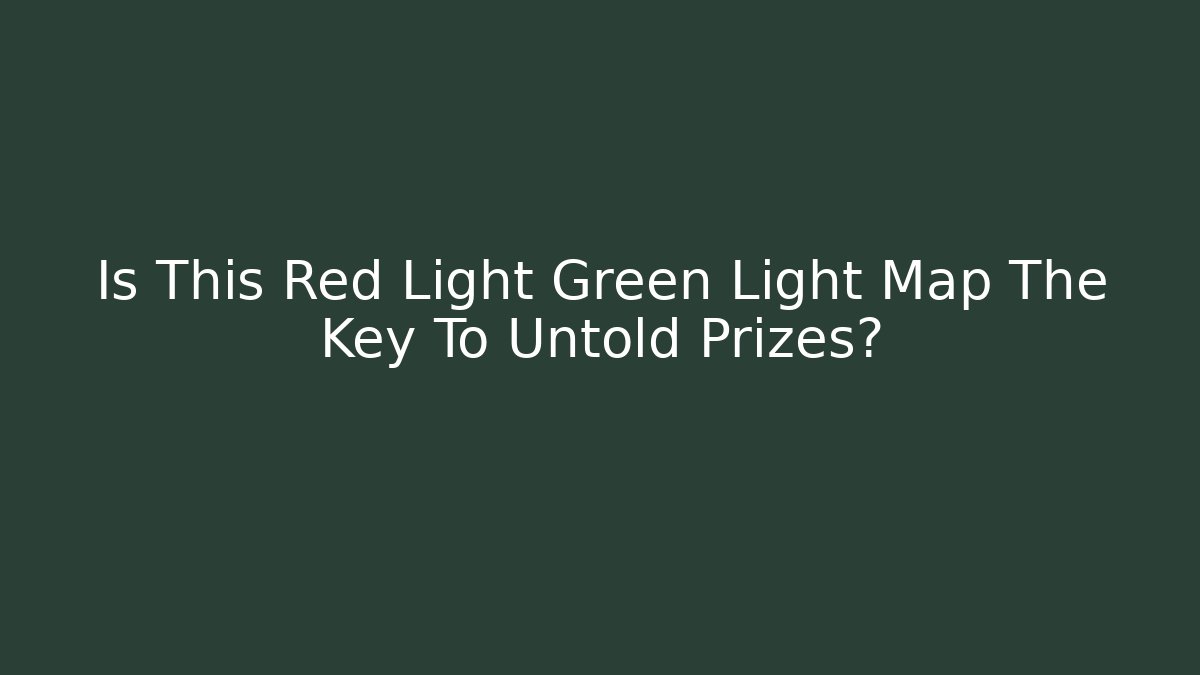 Is This Red Light Green Light Map The Key To Untold Prizes?
