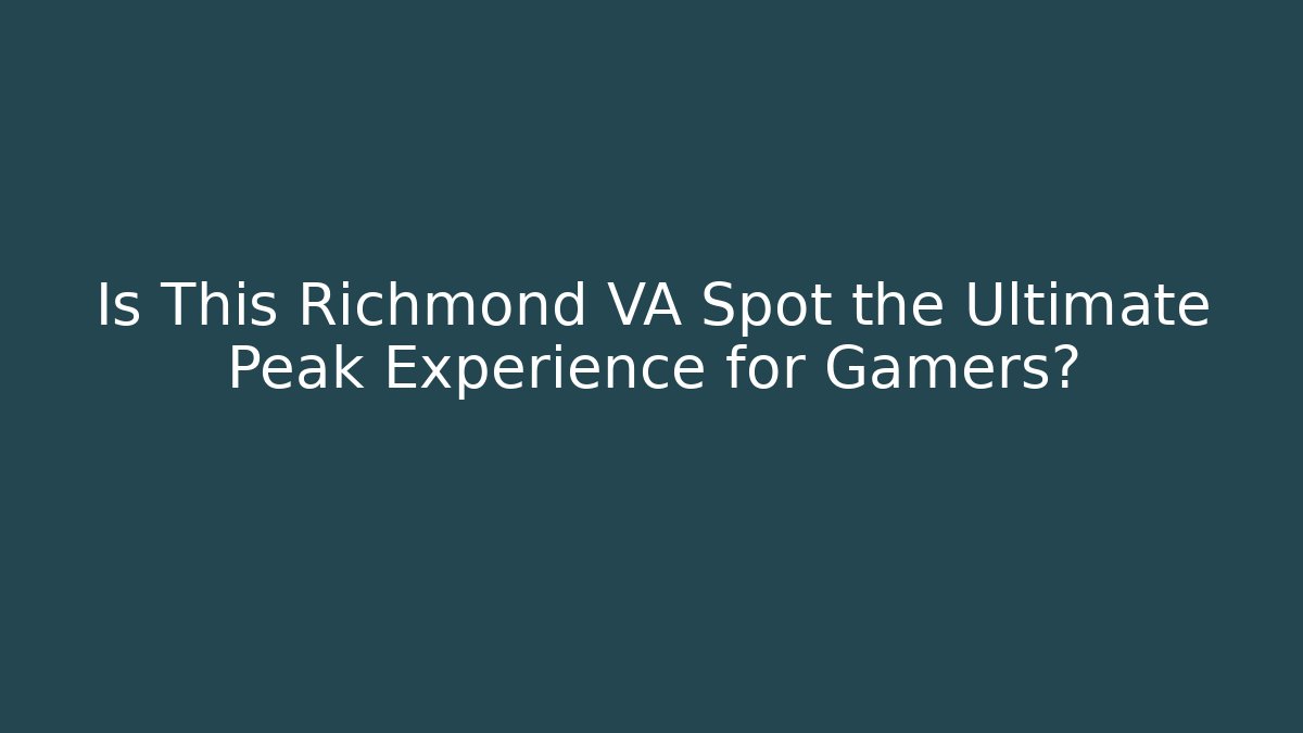 Is This Richmond VA Spot the Ultimate Peak Experience for Gamers?