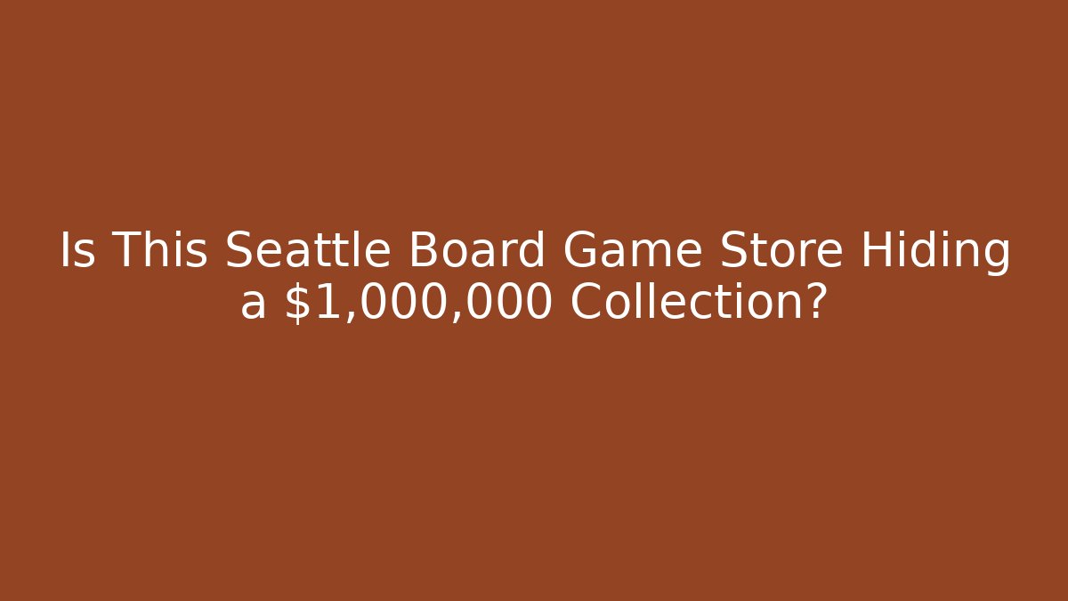 Is This Seattle Board Game Store Hiding a $1,000,000 Collection?