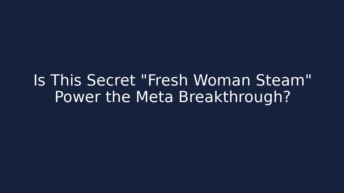Is This Secret "Fresh Woman Steam" Power the Meta Breakthrough? - Vintage E-Juice