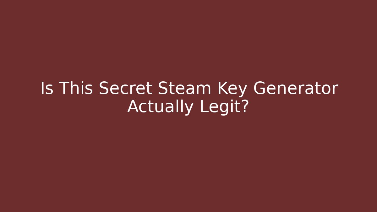 Is This Secret Steam Key Generator Actually Legit? - Vintage E-Juice