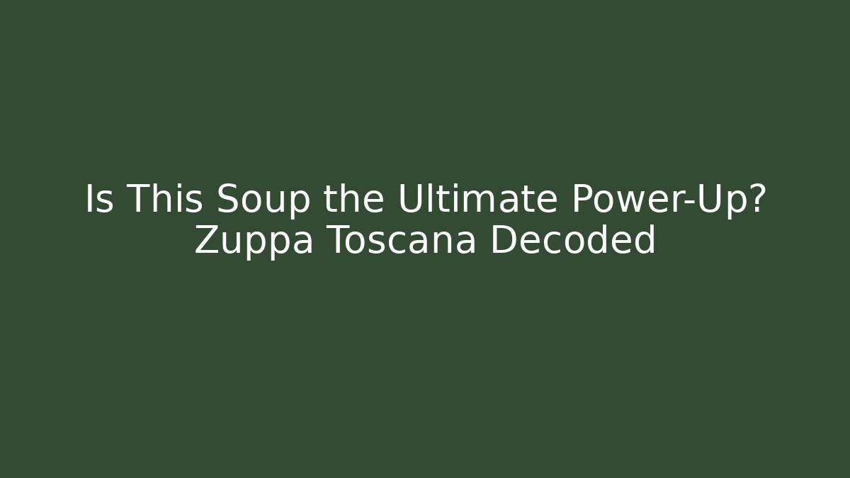 Is This Soup the Ultimate Power-Up? Zuppa Toscana Decoded
