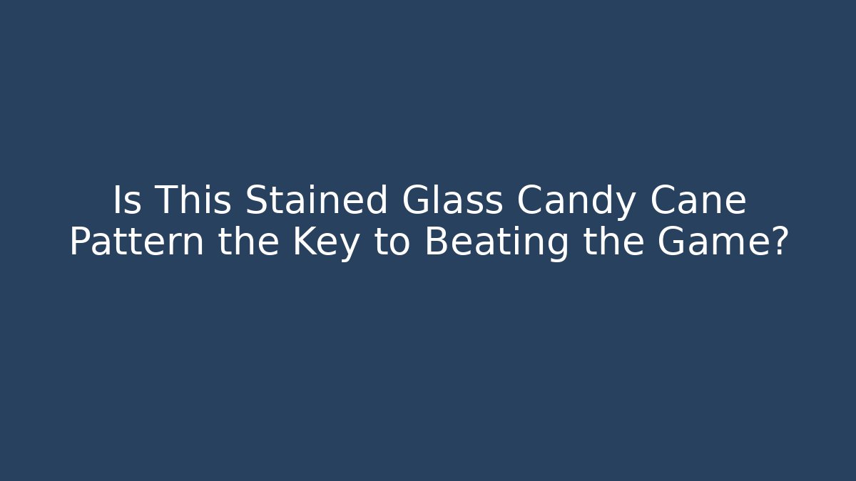Is This Stained Glass Candy Cane Pattern the Key to Beating the Game?
