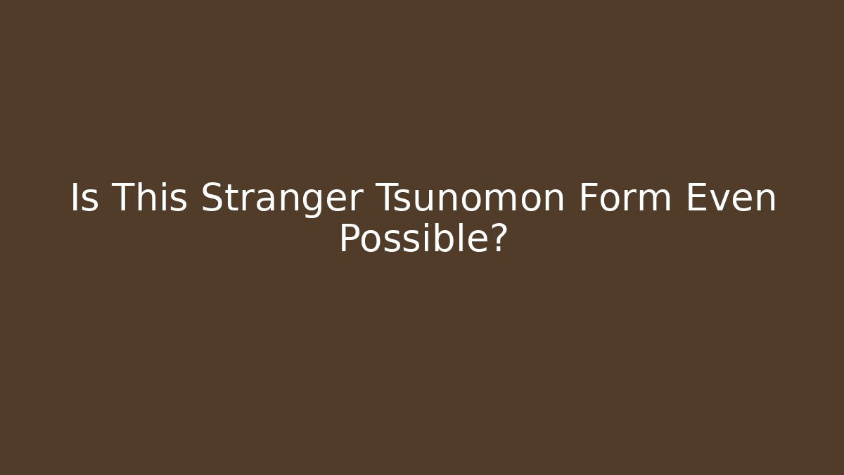 Is This Stranger Tsunomon Form Even Possible?
