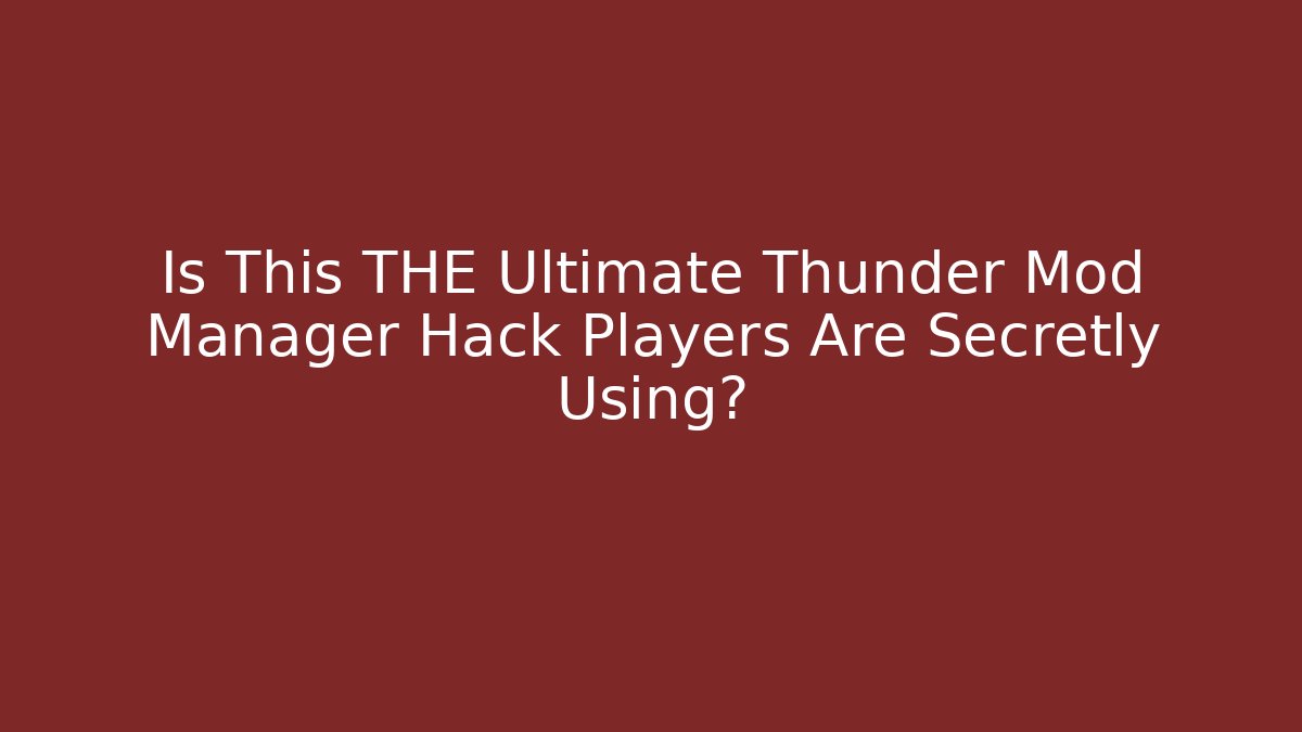 Is This THE Ultimate Thunder Mod Manager Hack Players Are Secretly Using?