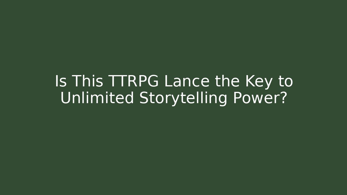 Is This TTRPG Lance the Key to Unlimited Storytelling Power?
