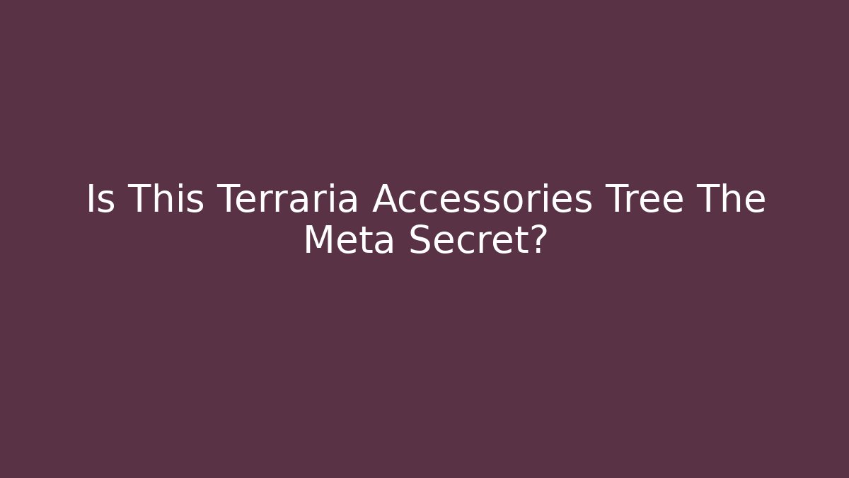 Is This Terraria Accessories Tree The Meta Secret?